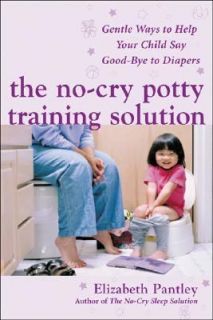 The No Cry Potty Training Solution Gentle Ways to Help Your Child Say 