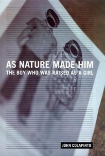 As Nature Made Him The Boy Who Was Raised As a Girl by John Colapinto 
