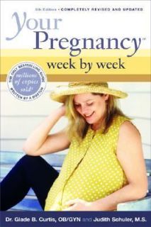 Your Pregnancy Week by Week by Judith Schuler and Glade B. Curtis 2004 