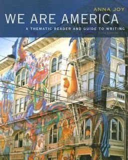 We Are America A Thematic Reader and Guide to Writing by Anna Joy 2007 