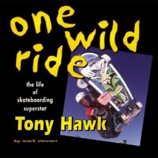 One Wild Ride The Life of Skateboarding Superstar Tony Hawk by Mark 