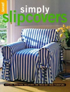 Simply Slipcovers Stylish, Practical Solutions for Tried but True 