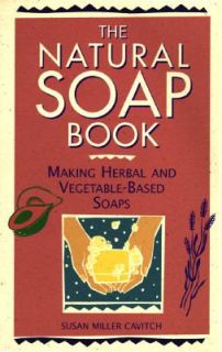 The Natural Soap Book Making Herbal and Vegetable Based Soaps by Susan 