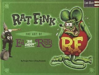 Rat Fink The Art of Ed Big Daddy Roth by Ed Big Daddy Roth 2004 