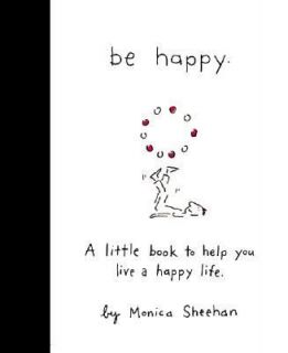   to Help You Live a Happy Life by Monica Sheehan 2007, Hardcover