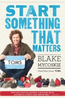 Start Something That Matters by Blake Mycoskie 2011, Hardcover