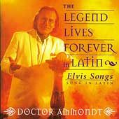 The Legend Lives Forever in Latin Elvis Songs Sung in Latin by Dr 