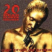 Candy, Toy Guns Television by 20 Dead Flower Children CD, Oct 2000 