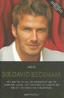 Arise Sir David Beckham The Biography of Britains Greatest 