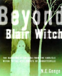 Beyond Blair Witch The Haunting of America from the Carlisle Witch to 