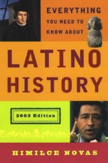 Everything You Need to Know about Latino History 2003 Edition by 