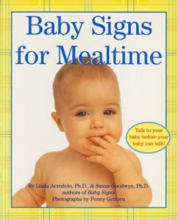 Baby Signs for Mealtime by Linda Acredolo and Susan Goodwyn 2002 