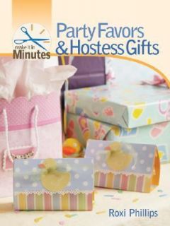 Party Favors and Hostess Gifts by Roxi Phillips 2007, Hardcover