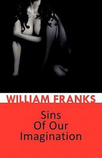 Sins of Our Imagination by William Franks 2011, Paperback