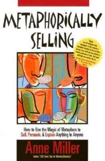 Metaphorically Selling How to Use the Magic of Metaphors to Sell 