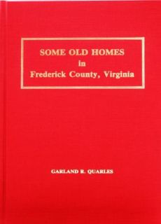 Some Old Homes in Frederick County, Virginia by Garland Quarles 1971 