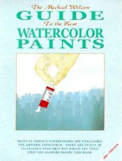 Wilcox Guide to the Best Watercolor Paints by Michael Wilcox 2000 
