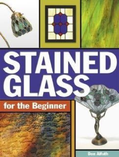 Stained Glass for the Beginner by Dan Alfuth 2003, Paperback