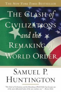 The Clash of Civilizations and the Remaking of World Order by Samuel P 