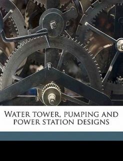 Water Tower, Pumping and Power Station Designs by Anonymous (2010 