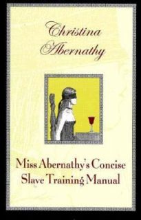 Miss Abernathys Concise Slave Training Manual by Christina Abernathy 