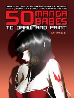 50 Manga Babes to Draw and Paint Create Cutting Edge Manga Figures for 