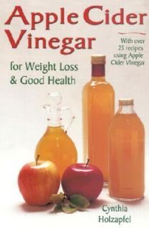 Apple Cider Vinegar For Weight Loss and Good Health by Cynthia 