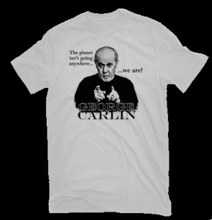 George Carlin Planet IsnT Going Anywhere We Are Shirt