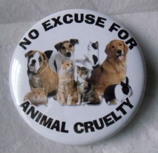 No Excuse 4 Animal Abuse Dog Cat Rescue Button Badge