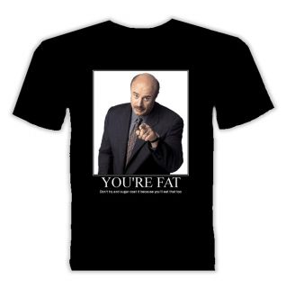  Dr Phil Your Fat T Shirt