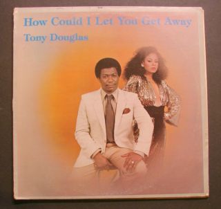 Tony Douglas How Could I Let You Get Away Modern Soul
