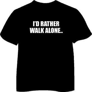 Rather Walk Alone T Shirt Everton Man United Theme