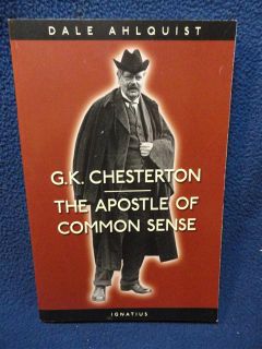Chesterton  The Apostle Of Common Sense, Dale Ahlquist/ San