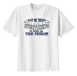 Funny Let Me Drop Everything Work on Problem T Shirt s M L XL 2X 3X 4X