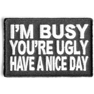 Im busy youre ugly have a nice day patch, Embroidered
