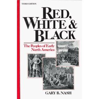 Nash, Gary B.s Red, White and Black The Peoples Of Early North