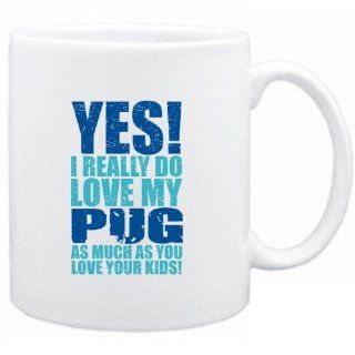 Yes I Really Do Love My Pug Mug