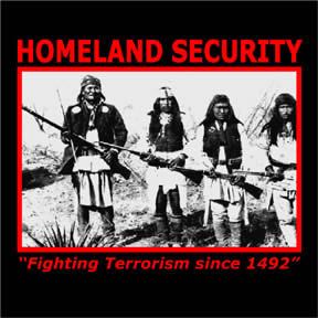 The Homeland Security T shirt shows Geronimo and other Native American