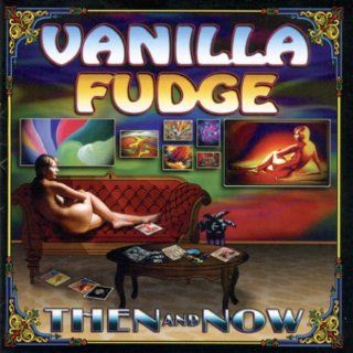 Then & Now Vanilla Fudge Music