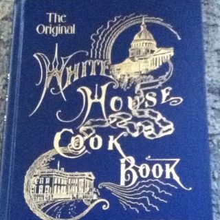 The Original White House Cookbook 1887 Edition
