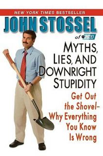 Myths Lies and Downright Stupidity Get Out the Shovel Why Everything You Know Is Wrong by John  