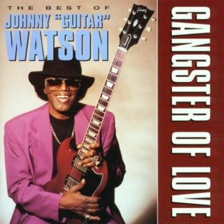 Johnny Guitar Watson Gangster of Love The Best of Johnny Guitar Watson 5023224046727  