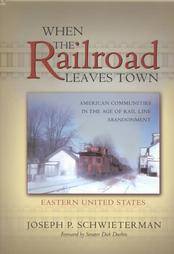 When The Railroad Leaves Town Joseph P Schwieterman Hardcover 2002  