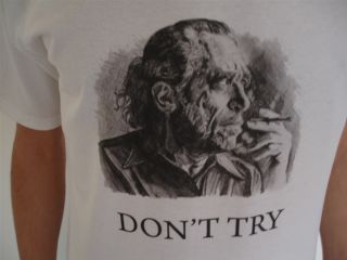 Charles Bukowski DonT Try T Shirt Kerouac William s Burroughs Beat