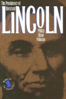 The Presidency of Abraham Lincoln by Phillip S. Paludan 1995