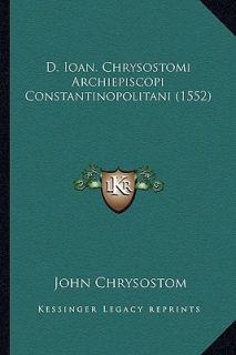 D Ioan Chrysostomi Archiepiscopi Constantinopolitani by John Chrysostom 2010, Paperback