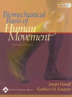 Biomechanical Basis of Human Movement by Kathleen M. Knutzen and