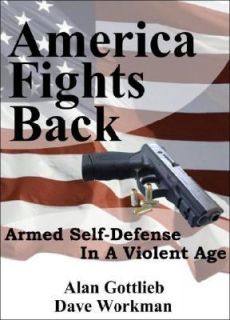 America Fights Back Armed Self Defense in a Violent Age by Dave