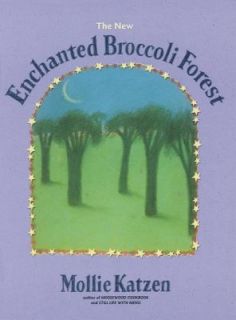 The New Enchanted Broccoli Forest by Mollie Katzen 2000, Hardcover