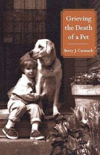 Grieving the Death of a Pet by Betty Carmack 2002, Paperback